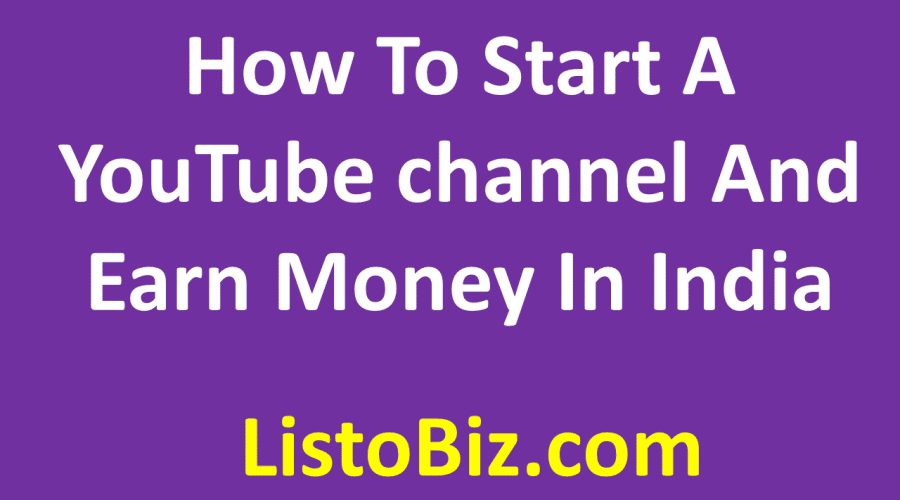 How to start a youtube channel and earn money in india